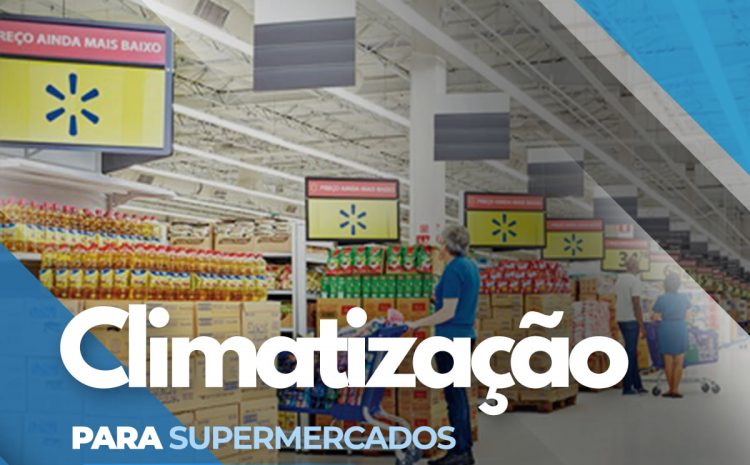  Climatização para Supermercados – Solução e conforto aos clientes!