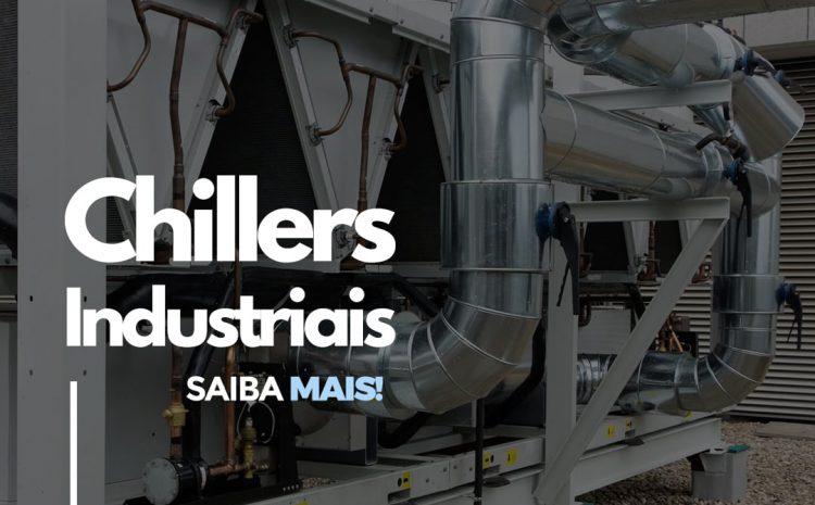  Chiller Industrial – Saiba Mais!
