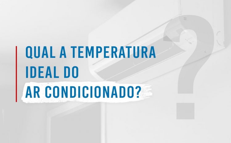  Qual a temperatura ideal do ar condicionado?