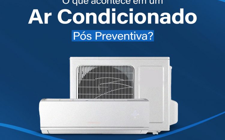  O que acontece em um ar condicionado pós preventiva?