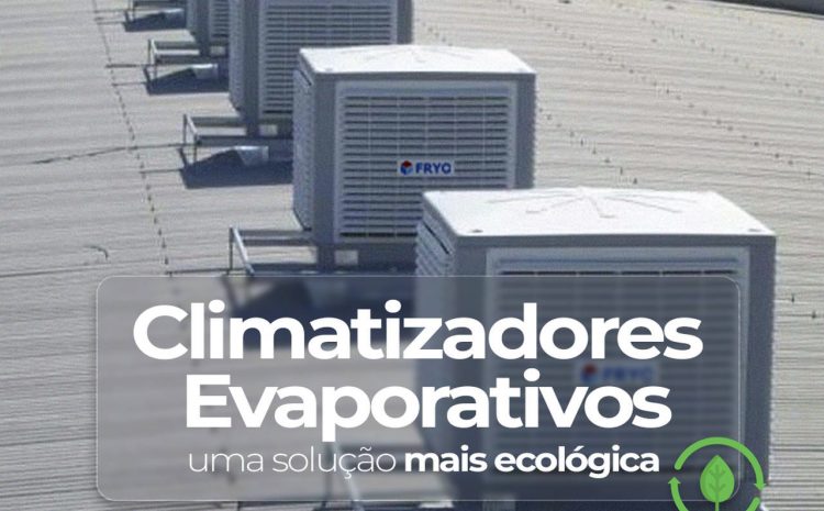  Climatizadores Evaporativos, uma solução mais ecológica!