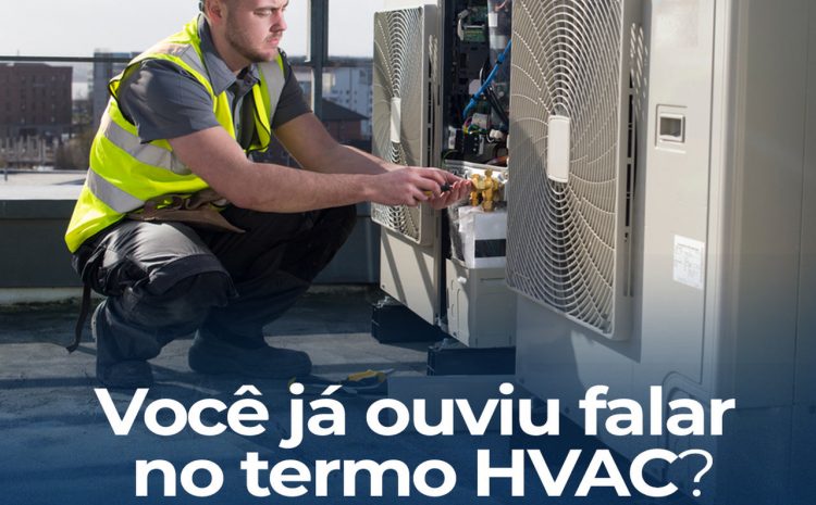  Você sabe o que significa o termo HVAC?