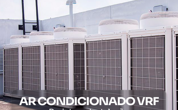 Ar Condicionado VRF – Projetos e Instalação