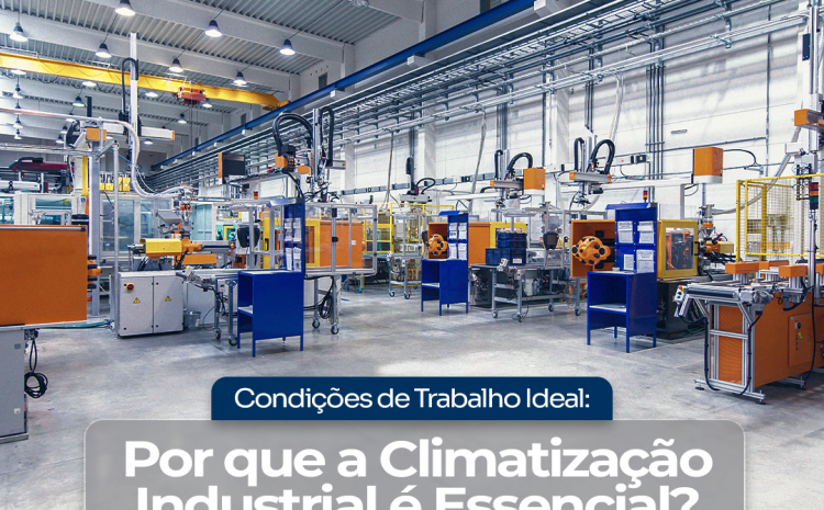  Condições de Trabalho Ideal: Por que a Climatização Industrial é Essencial