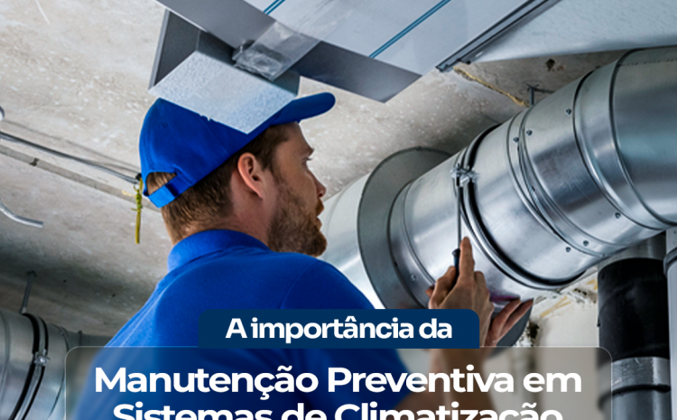  A Importância da Manutenção Preventiva em Sistemas de Climatização!