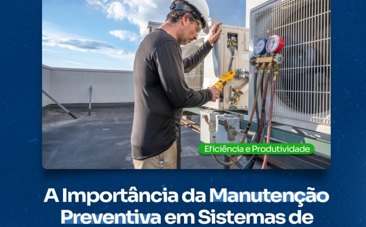  A importância da Manutenção Preventiva em Sistemas de Ar Condicionado