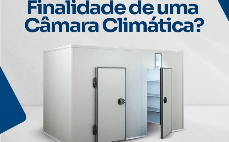  Qual a finalidade de uma Câmara Climática?