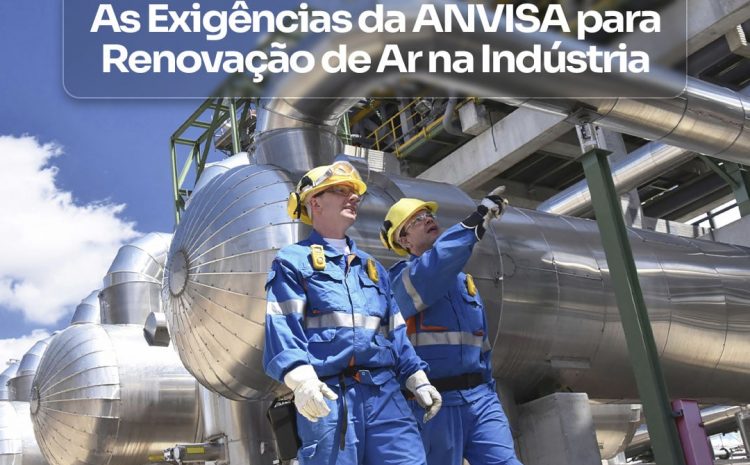  Melhores Práticas de Renovação de Ar para Indústrias: Cumprindo as Exigências da ANVISA