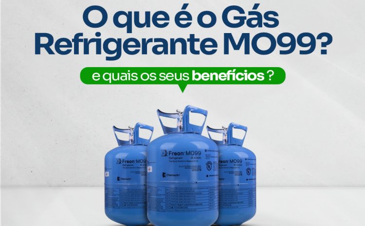  O que é o Gás Refrigerante MO99 e quais os seus benefícios ?