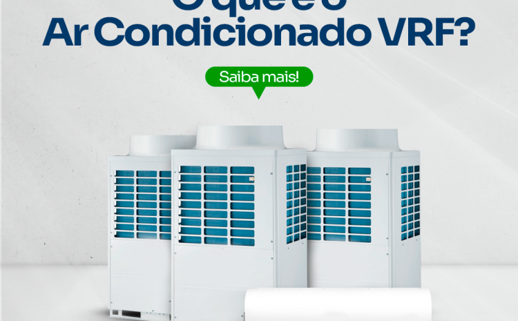  O que é o Ar Condicionado VRF?