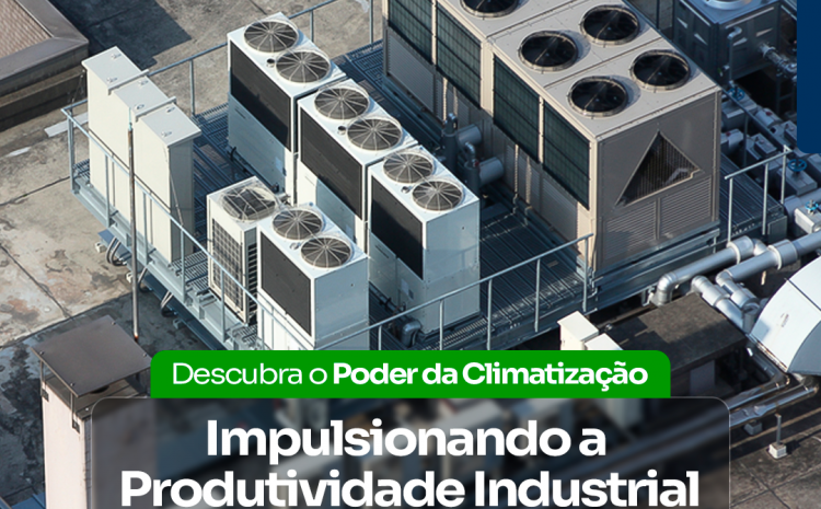  A Importância da Climatização Industrial: Impulsionando a Produtividade e a Eficiência no Ambiente de Trabalho