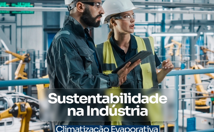  Sustentabilidade na Indústria: Climatização Evaporativa da FRYO® como Alternativa Ecológica