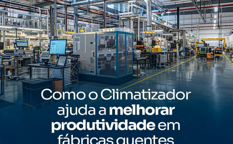  Benefícios dos Climatizadores Industriais e Como Eles Transformaram a Produtividade em Nossa Fábrica: Um Relato de Sucesso